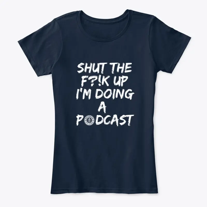 SHUT THE F UP I'M DOING A PODCAST